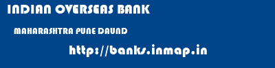 INDIAN OVERSEAS BANK  MAHARASHTRA PUNE DAUND   banks information 